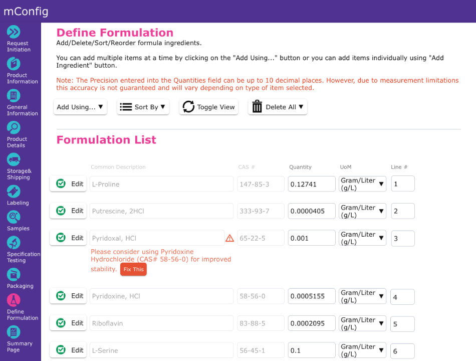 Define Formulation Screen Showing Suggested Alternatives to Optimize a Formulation mConfig™ 工具中 "定义配方 "页面的截图,用户可在此添加、编辑和管理配方列表中的成分。该页面包括用于添加项目、排序、切换视图和删除条目的菜单选项。一个名为 "配方列表 "的表格包含多行成分,字段包括常见描述、CAS 编号、数量、计量单位和行号。盐酸吡哆醛 "旁边显示警告,建议用 "盐酸吡哆醇 "代替,以提高稳定性。信息旁边会出现一个红色的 "Fix This(修复)"按钮,提示用户如果希望接受建议的替代品,请采取纠正措施。