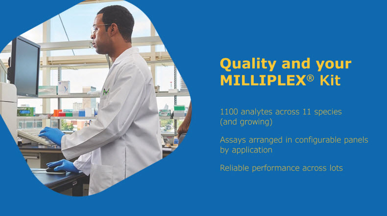 Quality and Your MILLIPLEX<sup>®</sup> Multiplex Immunoassay Quality and Your MILLIPLEX<sup>®</sup> Multiplex Immunoassay