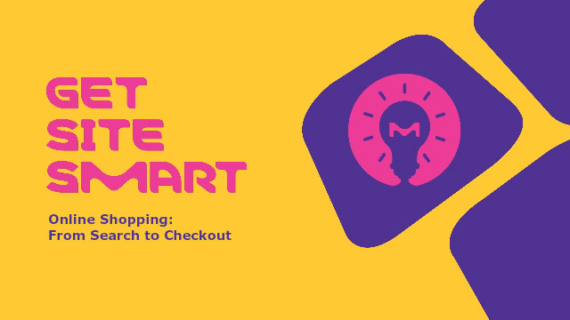 Online Shopping: From Search to Checkout Get Site Smart Online Shopping: From Search to Checkout