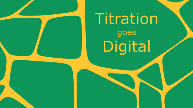 Titration Goes Digital Titration Goes Digital