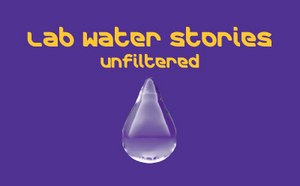 Lab Water Stories Unfiltered Water drop on purple background with text Lab Water stories unfiltered.